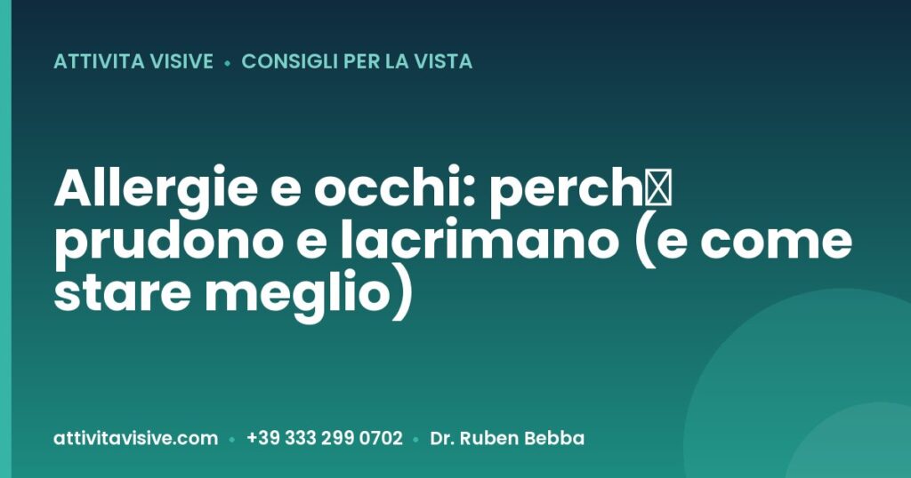 Allergie e occhi: perché prudono e lacrimano (e come stare meglio) — Attività Visive, Dr. Ruben Bebba