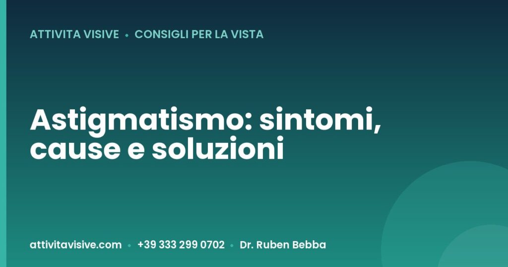 Astigmatismo: sintomi, cause e soluzioni — Attività Visive, Dr. Ruben Bebba