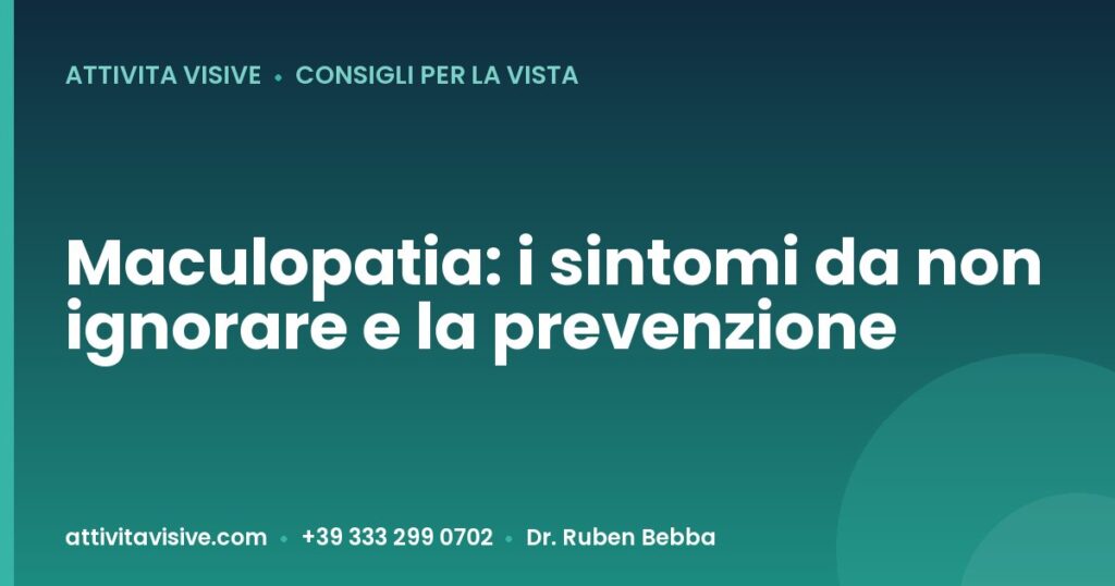 Maculopatia: i sintomi da non ignorare e la prevenzione — Attività Visive, Dr. Ruben Bebba