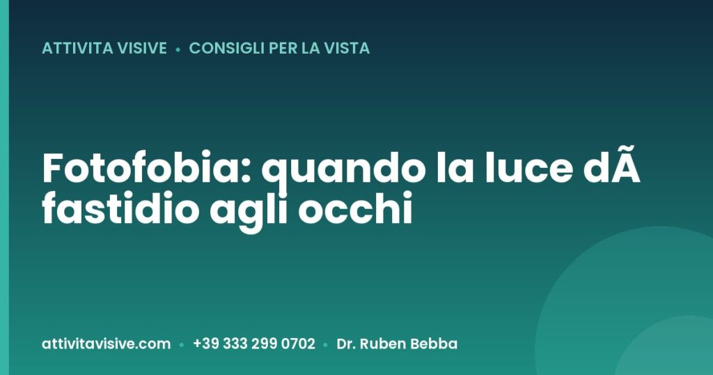 Fotofobia: quando la luce dà fastidio agli occhi — Attività Visive, Dr. Ruben Bebba