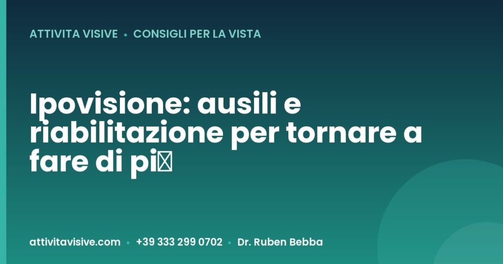 Ipovisione: ausili e riabilitazione per tornare a fare di più — Attività Visive, Dr. Ruben Bebba