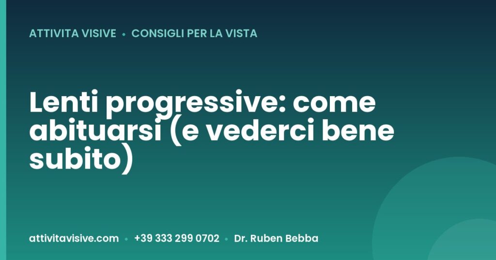 Lenti progressive: come abituarsi (e vederci bene subito) — Attività Visive, Dr. Ruben Bebba