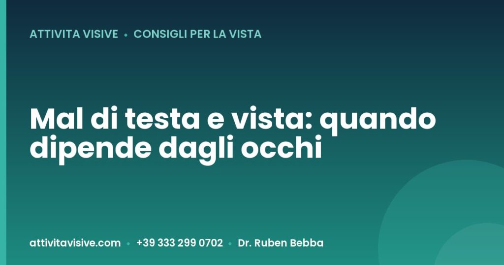 Mal di testa e vista: quando dipende dagli occhi — Attività Visive, Dr. Ruben Bebba