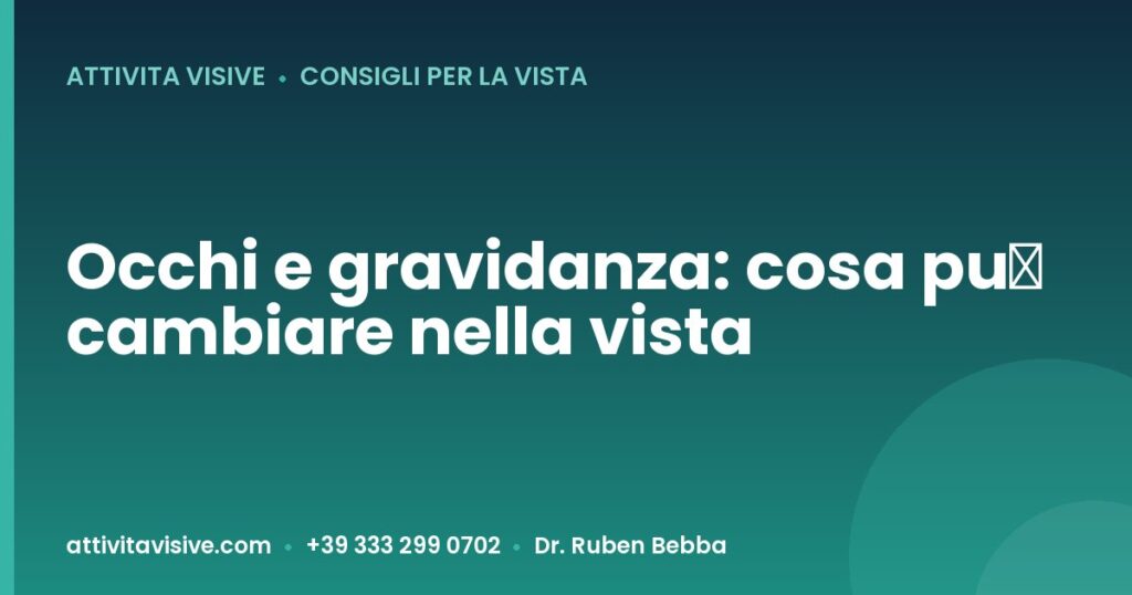Occhi e gravidanza: cosa può cambiare nella vista — Attività Visive, Dr. Ruben Bebba
