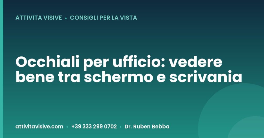 Occhiali per ufficio: vedere bene tra schermo e scrivania — Attività Visive, Dr. Ruben Bebba