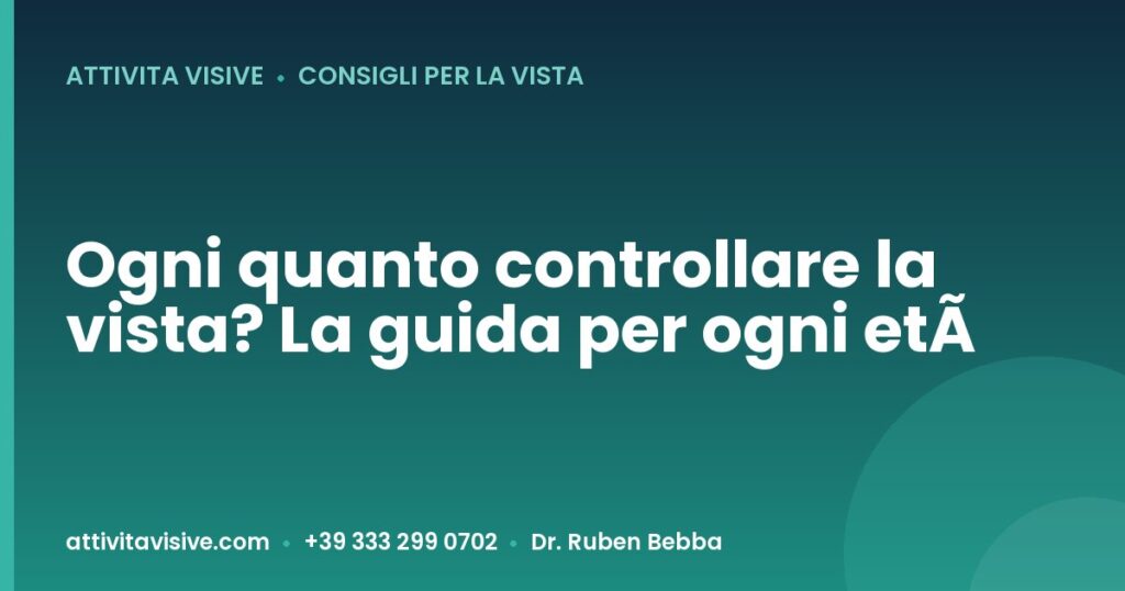 Ogni quanto controllare la vista? La guida per ogni età — Attività Visive, Dr. Ruben Bebba