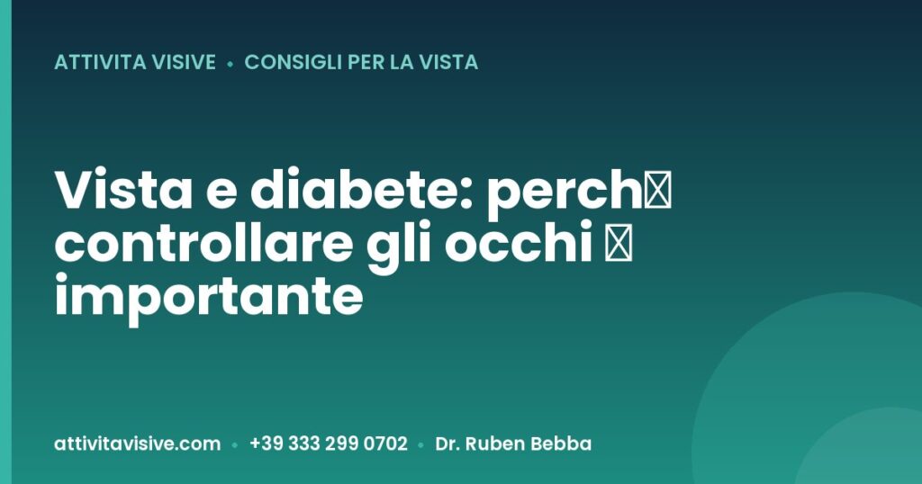 Vista e diabete: perché controllare gli occhi è importante — Attività Visive, Dr. Ruben Bebba